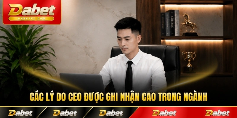 Các lý do CEO được ghi nhận cao trong ngành