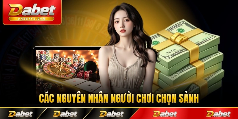 Các nguyên nhân người chơi chọn sảnh chơi này