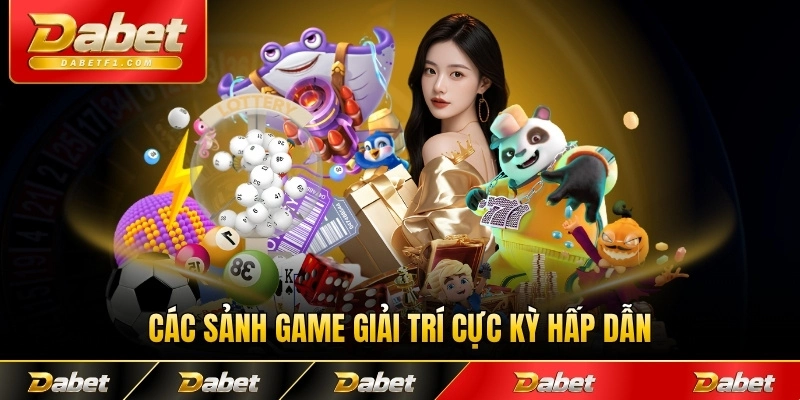 Các sảnh game giải trí cực kỳ hấp dẫn