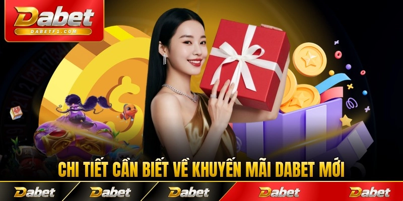 Chi tiết cần biết về khuyến mãi Dabet mới nhất