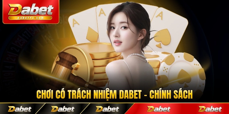 Chơi có trách nhiệm dabet chính sách 