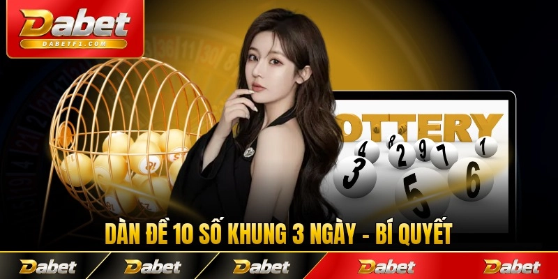 Dàn Đề 10 Số Khung 3 Ngày - Bí Quyết Chiến Thắng