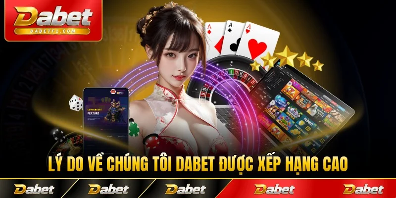 Lý do về chúng tôi Dabet được xếp hạng cao