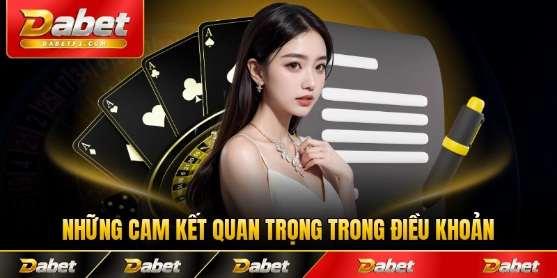 Những cam kết quan trọng trong điều khoản điều kiện Dabet tại nhà cái