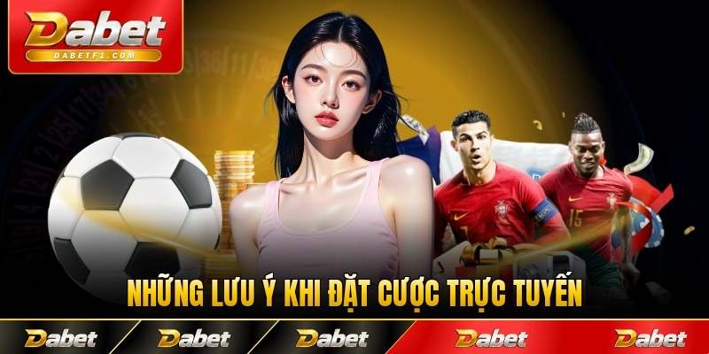 Những lưu ý khi đặt cược trực tuyến tại Dabet