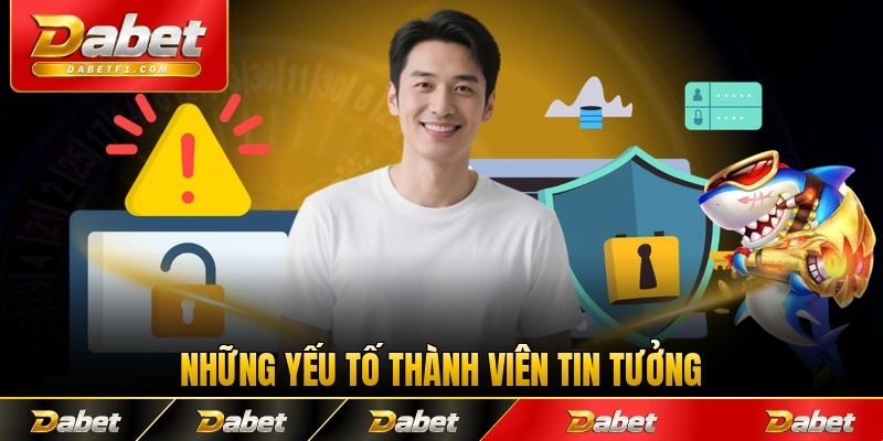 Những yếu tố thành viên tin tưởng về bảo mật tại Dabet