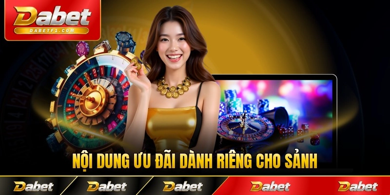 Nội dung ưu đãi dành riêng cho sảnh chơi Dabet