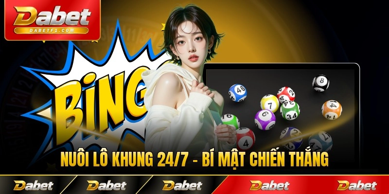 Nuôi Lô Khung 24/7 - Bí Mật Chiến Thắng Liên Tục