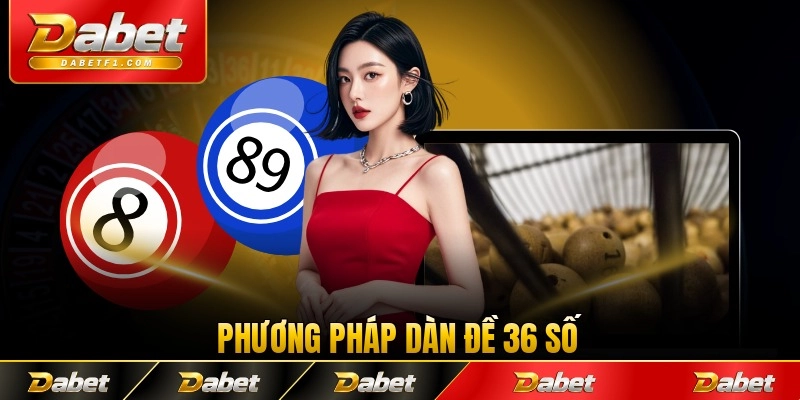 Phương pháp dàn đề 36 số mang lại lợi thế lớn