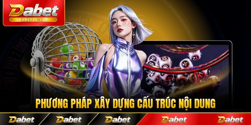 Phương pháp xây dựng cấu trúc nội dung để chơi tận hưởng nhất