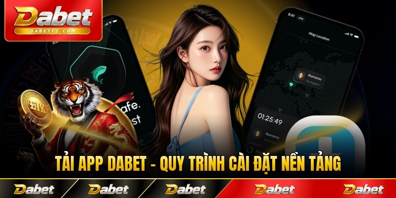 Tải app dabet quy trình cài đặt nền tảng