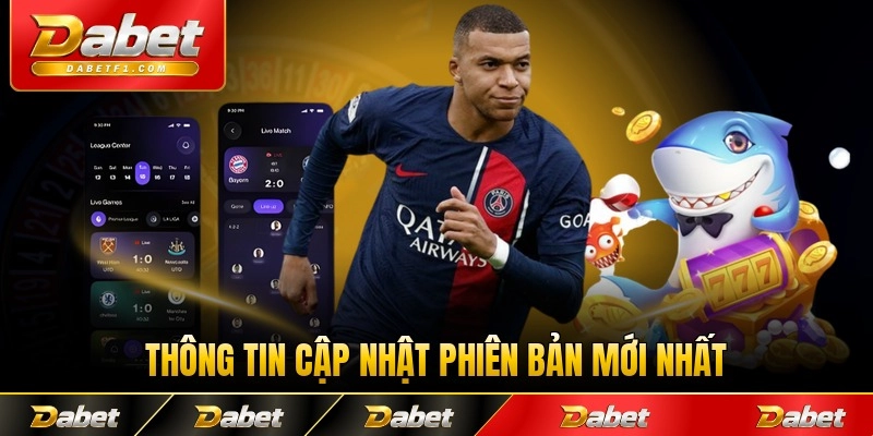 Thông tin cập nhật phiên bản mới nhất ứng dụng Dabet