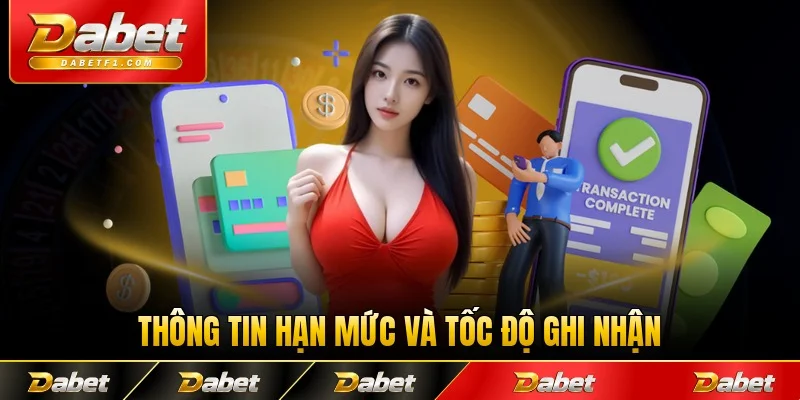 Thông tin hạn mức và tốc độ ghi nhận giao dịch tại Dabet