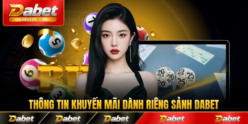 Thông tin khuyến mãi dành riêng sảnh Dabet